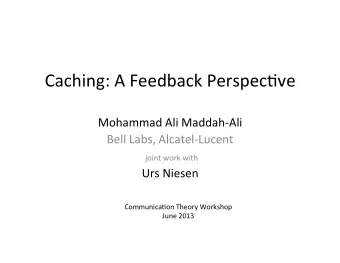 Caching:  A  Feedback  Perspec4ve    Mohammad  Ali  Maddah-Ali    Bell