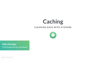 Caching  CLEAN IN G DATA W ITH  P YS PARK  Mike Metzger  Data Engineering Consultant  What is