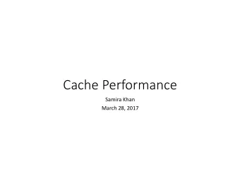 Cache Performance  Samira Khan  March 28, 2017  Agenda  Review from last lecture  Cache