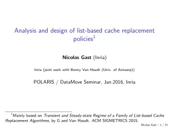 Analysis and design of list-based cache replacement policies 1 Nicolas Gast (Inria)  Inria (joint