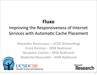 Fluxo  Improving the Responsiveness of Internet  Services with Automa7c Cache Placement  Alexander
