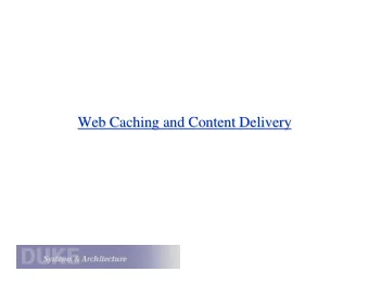 Web Caching and Content Delivery  Web Caching and Content Delivery  Caching for a Better Web