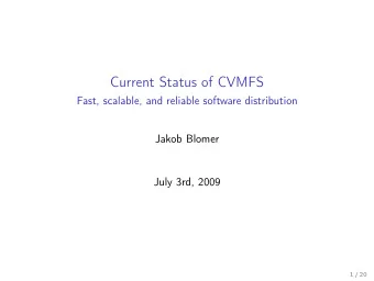 Current Status of CVMFS  Fast, scalable, and reliable software distribution  Jakob Blomer  July