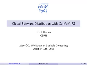 Global Software Distribution with CernVM-FS  Jakob Blomer  CERN  2016 CCL Workshop on Scalable