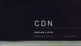 C D N  G A E L A N  L L O Y D  W O R D P R E S S  M E E T U P  S E A T T L E  2 0 1 6 MARK ROTHKO