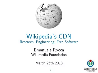 Wikipedias CDN  Research, Engineering, Free Software  Emanuele Rocca  Wikimedia Foundation