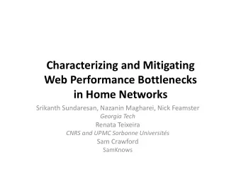 Characterizing and Mitigating Web Performance Bottlenecks in Home Networks Srikanth Sundaresan,