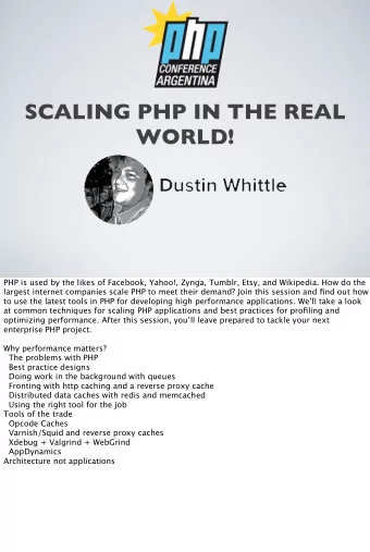 SCALING PHP IN THE REAL  WORLD!  PHP is used by the likes of Facebook, Yahoo!, Zynga, Tumblr, Etsy,