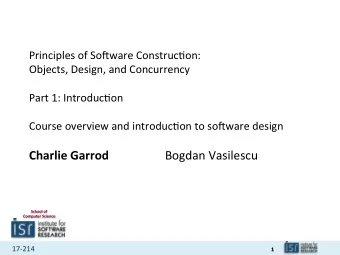 Charlie Garrod Bogdan Vasilescu  School of Computer Science 17-214  1  So3ware is everywhere 17-214