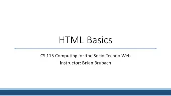 HTML Basics  CS 115 Computing for the Socio-Techno Web  Instructor: Brian Brubach  HTML