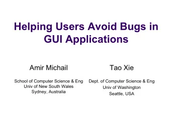 Helping Users Avoid Bugs in  GUI Applications  Amir Michail  Tao Xie  School of Computer Science