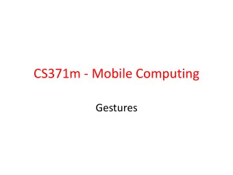 CS371m - Mobile Computing  Gestures  Common Gestures  Or Scroll  2  Common Gestures