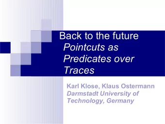 Back to the future  Back to the future  Pointcuts as  Pointcuts as  Predicates over  Predicates