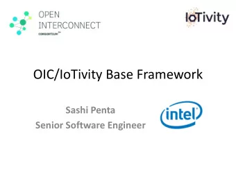 OIC/IoTivity Base Framework  Sashi Penta  Senior Software Engineer  IoTivity &amp; OIC  Open