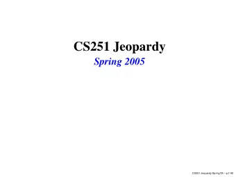 CS251 Jeopardy  Spring 2005  CS251 Jeopardy Spring05  p.1/42  Gameboard  Data  Naming