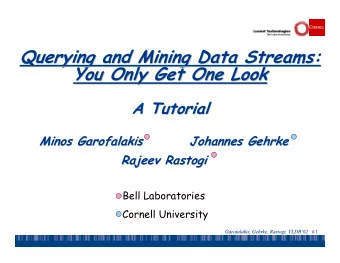 Querying and Mining Data Streams:  Querying and Mining Data Streams:  You Only Get One Look  You