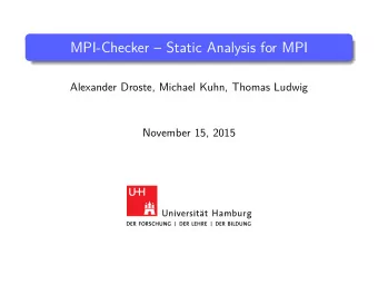 MPI-Checker  Static Analysis for MPI  Alexander Droste, Michael Kuhn, Thomas Ludwig  November