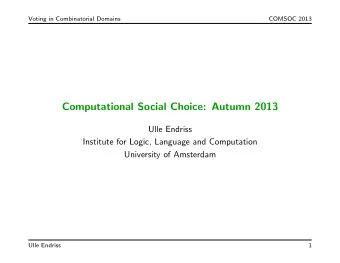 Computational Social Choice: Autumn 2013  Ulle Endriss  Institute for Logic, Language and