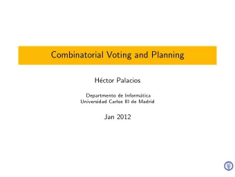 Combinatorial Voting and Planning  H  ector Palacios  Departmento de Inform  atica  Universidad