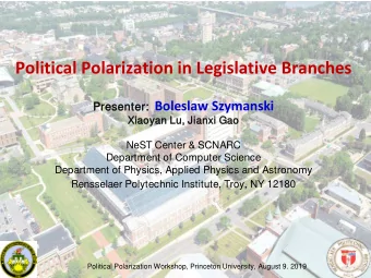 Political Polarization in Legislative Branches er: Boleslaw Szymanski  Pres  esen  enter  Xiao