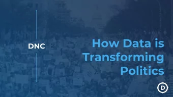 How Data is  DNC  Transforming  Politics  Effective campaigns use limited resources to efficiently