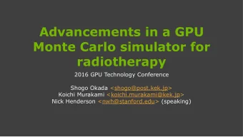 Advancements in a GPU  Monte Carlo simulator for  radiotherapy 2016 GPU Technology Conference