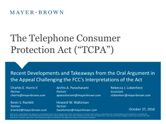 The Telephone Consumer  Protection Act (TCPA)  Recent Developments and Takeaways from the