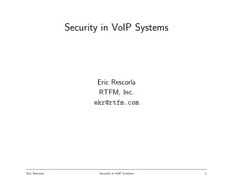 Security in VoIP Systems  Eric Rescorla  RTFM, Inc.  ekr@rtfm.com  Eric Rescorla  Security in VoIP