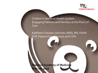 Childrens National Health System  Engaging Patients and Families at the Point of  Care  Kathleen
