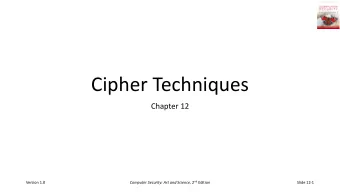 Cipher Techniques  Chapter 12 Computer Security: Art and Science , 2 nd Edition  Version 1.0  Slide