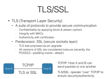 TLS/SSL  TLS (Transport Layer Security)  A suite of protocols to provide secure communication