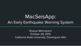 MacSeisApp:  An Early Earthquake Warning System  Shayan Mehrazarin  October 28, 2015  California