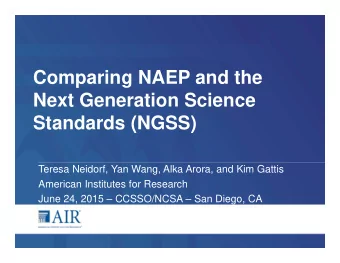 Comparing NAEP and the  Next Generation Science  Standards (NGSS)  Teresa Neidorf, Yan Wang, Alka