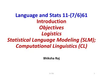 Language and Stats 11-(7/6)61  Introduction  Objectives  Logistics  Statistical Language Modeling