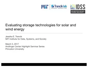 Evaluating storage technologies for solar and  wind energy  Jessika E. Trancik  MIT Institute for