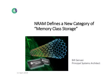NRAM D  Defines a  a New C  Categor  gory o  of  Memory C  Class S  ss Storage  Bill Gervasi