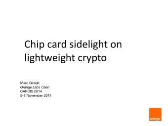 Chip card sidelight on  lightweight crypto  Marc Girault  CARDIS 2014  5-7 November 2014  Contents