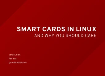 SMART CARDS IN LINUX  AND WHY YOU SHOULD CARE  Jakub Jelen  Red Hat  jjelen@redhat.com  PRIVATE