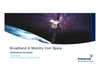 Broadband &amp; Mobility from Space  Connecting the future  Laura Roberti  Director Regulatory and