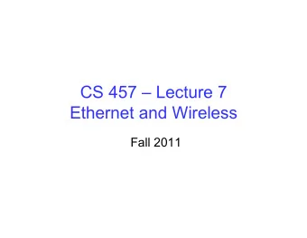 CS 457  Lecture 7  Ethernet and Wireless  Fall 2011  Ethernet Uses CSMA/CD  Carrier sense:
