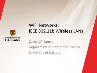 WiFi Networks:  IEEE 802.11b Wireless LANs  Carey Williamson  Department of Computer Science