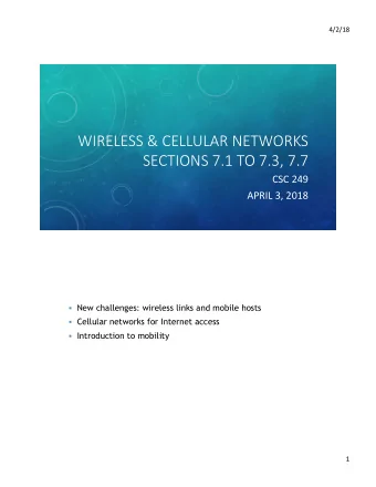 WIRELESS &amp; CELLULAR NETWORKS  SECTIONS 7.1 TO 7.3, 7.7  CSC 249  APRIL 3, 2018  New