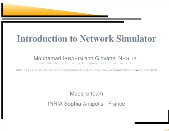 Introduction to Network Simulator Mouhamad I BRAHIM and Giovanni N EGLIA  mibrahim@sophia.inria.fr,