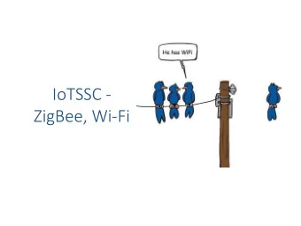IoTSSC -  ZigBee, Wi-Fi  ZigBee  Low power low rate personal area networking  10-20m range -
