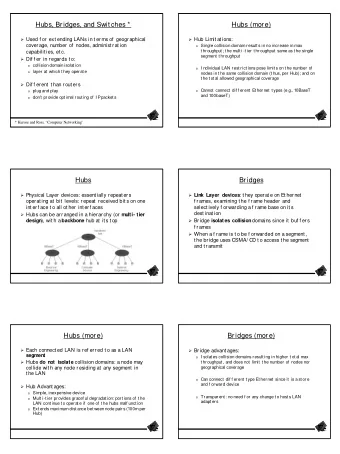 Hubs, Bridges, and Swit ches *  Hubs (mor e)  Used f or ext ending LANs in t erms of