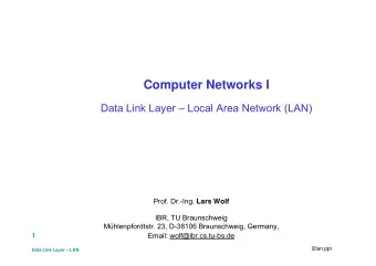 Computer Networks I  Data Link Layer  Local Area Network (LAN) Prof. Dr.-Ing. Lars Wolf  IBR, TU