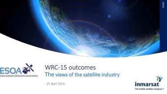 WRC-15 outcomes The vie  iews of  f th  the satellit  lite in  industry  ry  25 April 2016  Members