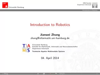 Introduction to Robotics  Jianwei Zhang  zhang@informatik.uni-hamburg.de  Universit  at Hamburg