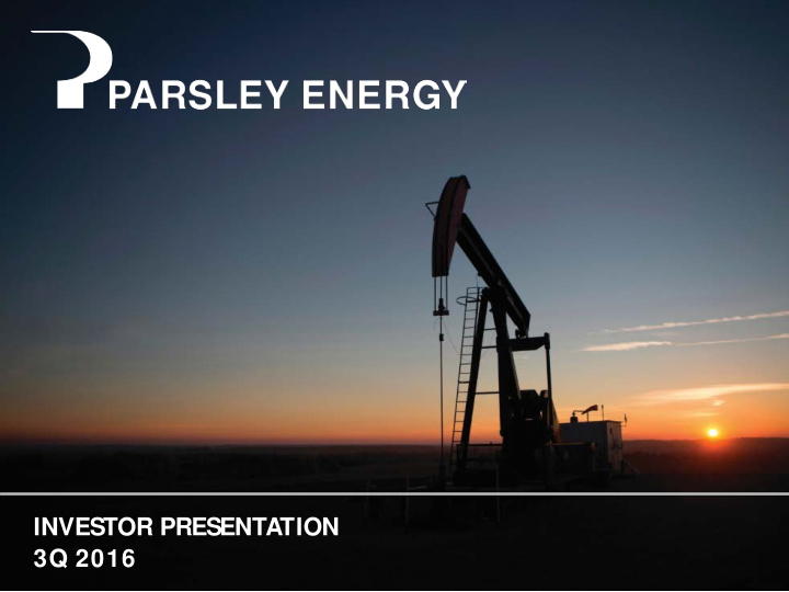 investor presentation 3q 2016 parsley energy overview