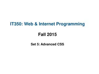 IT350: Web &amp; Internet Programming  Fall 2015 Set 5: Advanced CSS  Review: Locations for CSS  1.